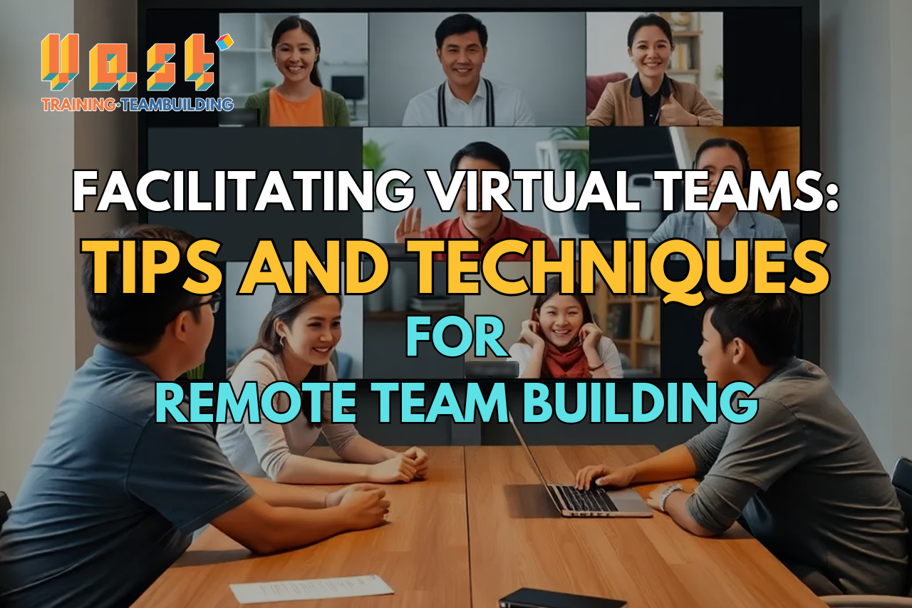 Facilitating Virtual Teams: Tips and Techniques for Remote Team Building