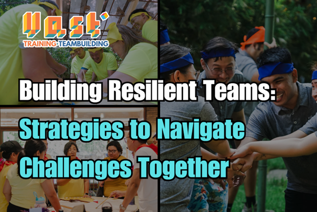 Building Resilient Teams: Strategies to Navigate Challenges Together